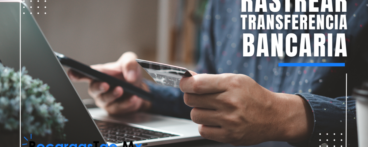 ¿Cómo rastrear una transferencia bancaria?